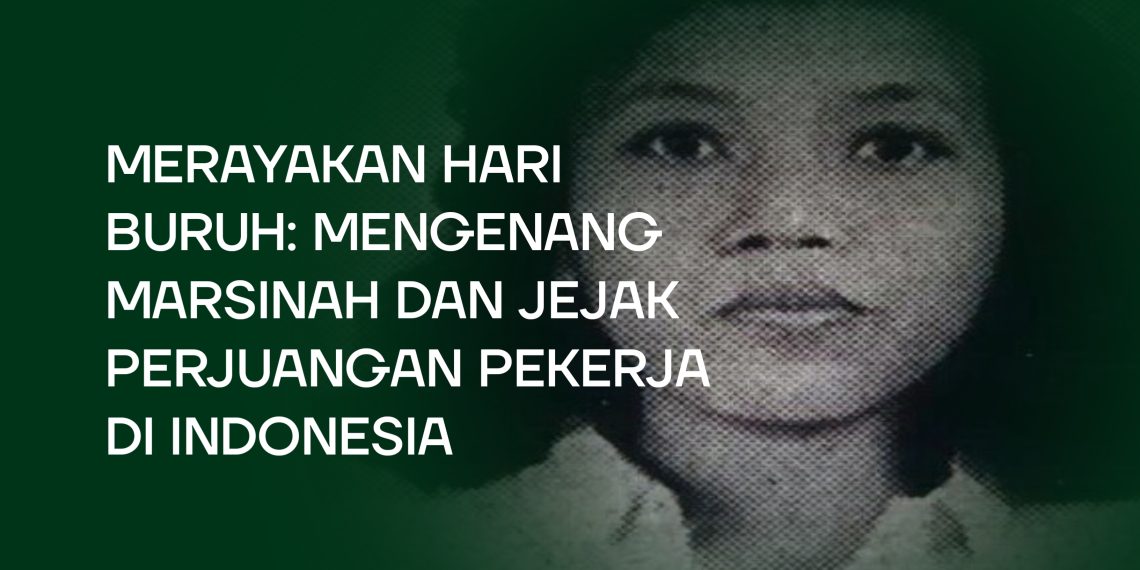 MEMPERINGATI HARI BURUH: MENGENANG MARSINAH DAN JEJAK PERJUANGAN PEKERJA DI INDONESIA