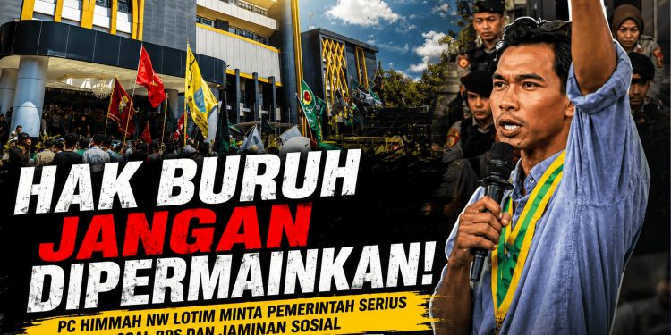 Hak Buruh Jangan Dipermainkan! PC HIMMAH NW bersama Cipayung Plus Lotim Minta Pemerintah Serius Soal BPJS dan Jaminan Sosial